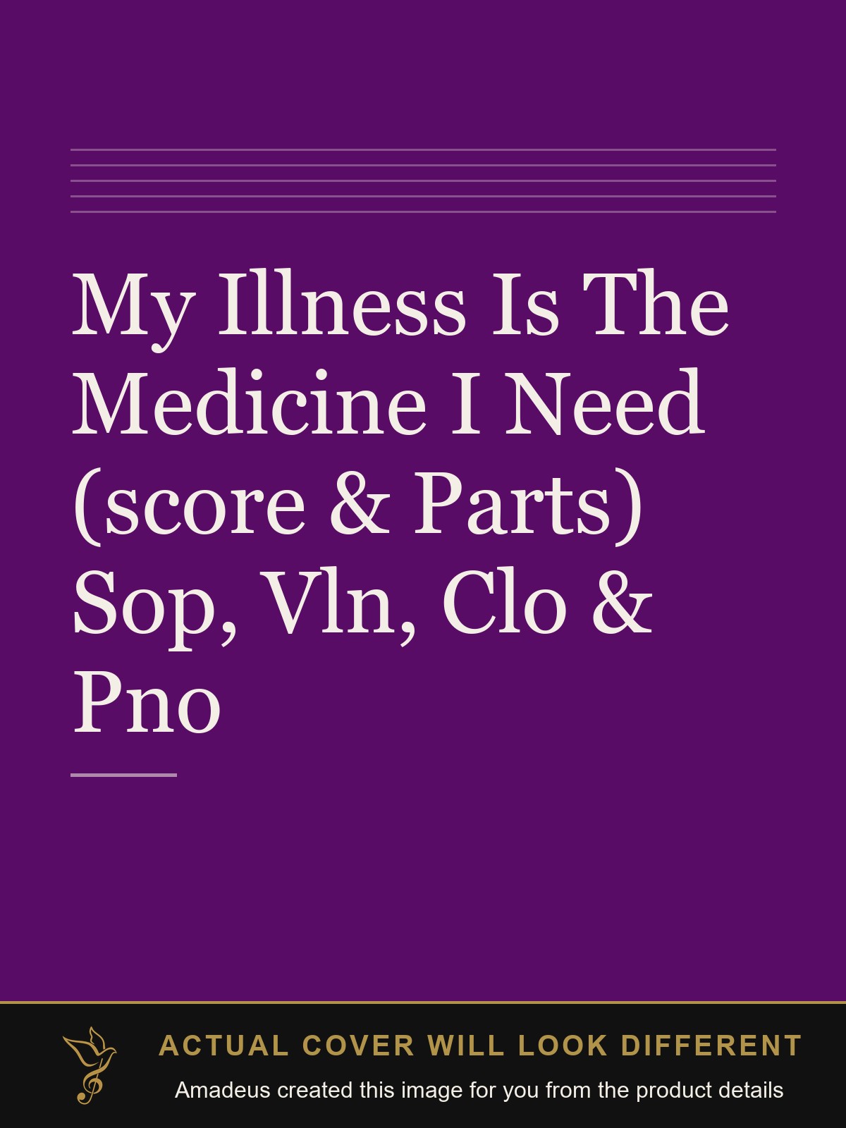 My Illness Is The Medicine I Need (score & Parts) Sop, Vln, Clo & Pno - Amadeus created this image from the product details; the actual cover will look different