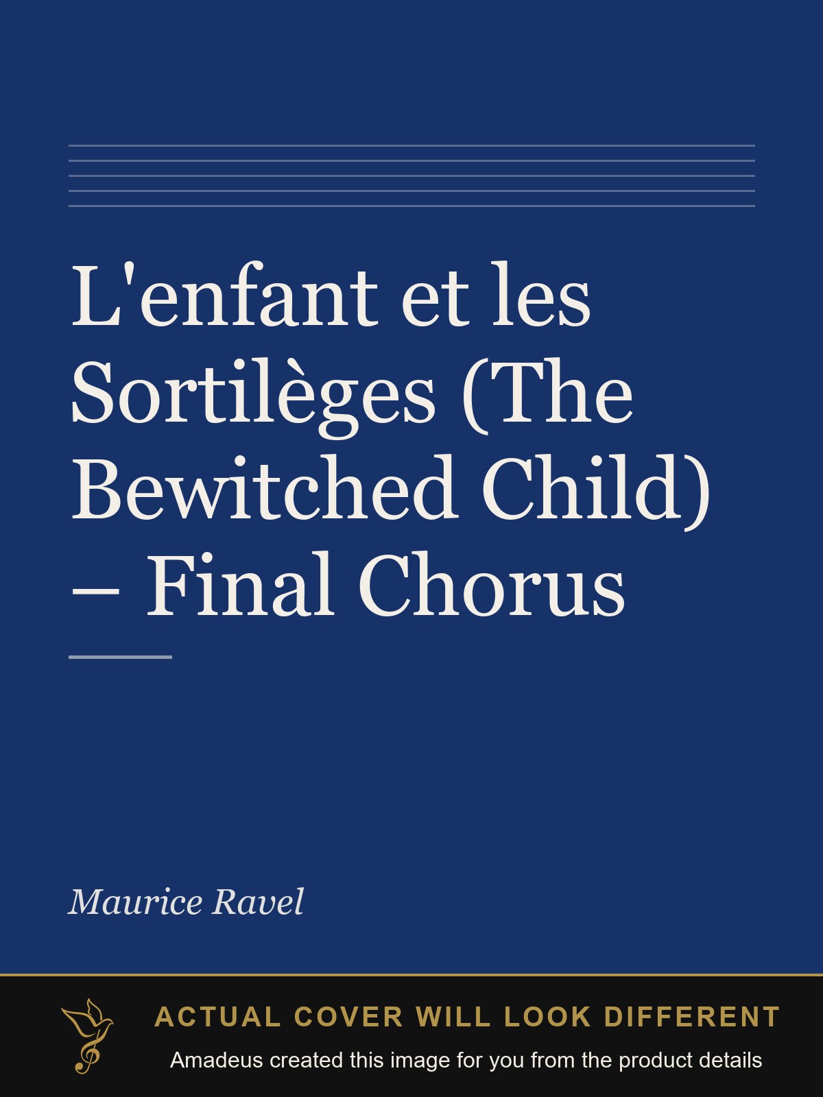 L'enfant et les Sortilèges (The Bewitched Child) – Final Chorus - Amadeus created this image from the product details; the actual cover will look different