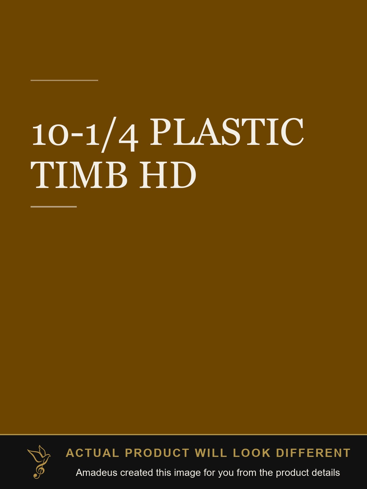 10-1/4 PLASTIC TIMB HD - Amadeus created this image from the product details; the actual product will look different