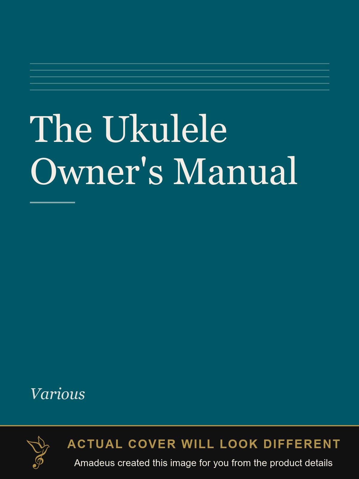 The Ukulele Owner's Manual - Amadeus created this image from the product details; the actual cover will look different