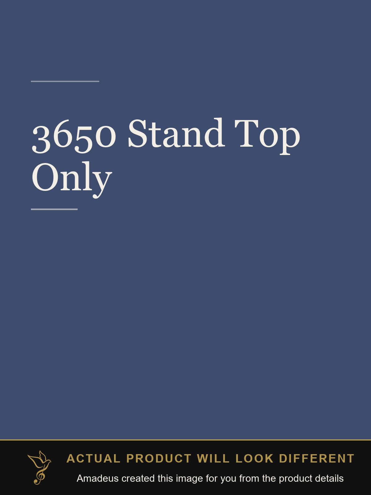 3650 Stand Top Only - Amadeus created this image from the product details; the actual product will look different