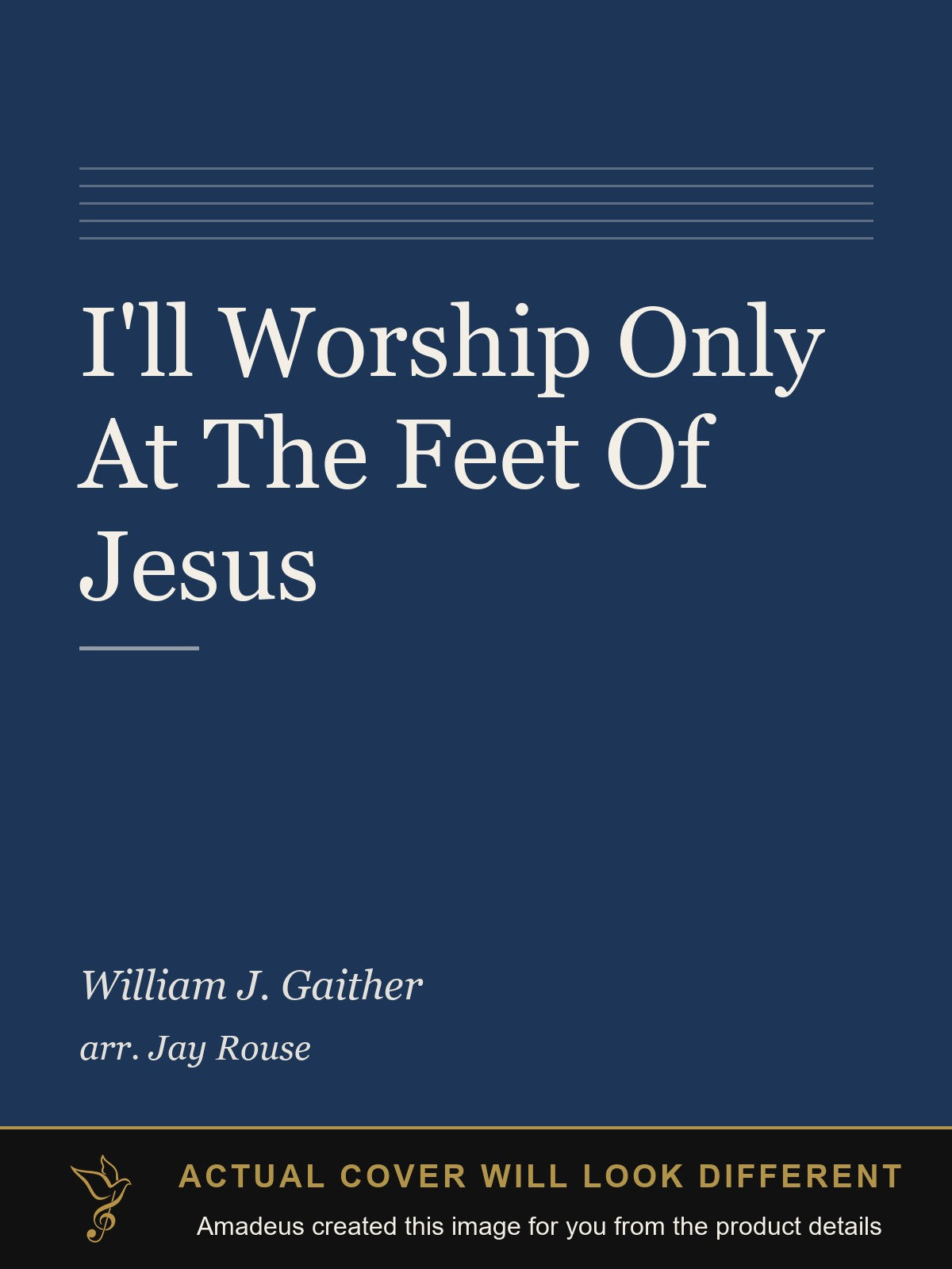 I'll Worship Only At The Feet Of Jesus - Amadeus created this image from the product details; the actual cover will look different