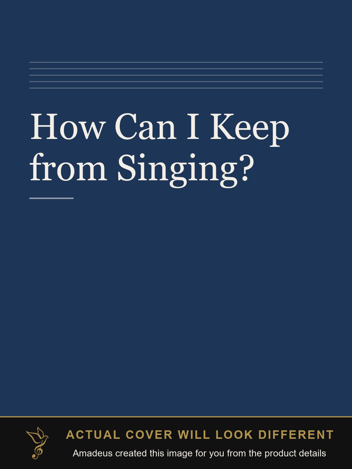 How Can I Keep from Singing? - Amadeus created this image from the product details; the actual cover will look different