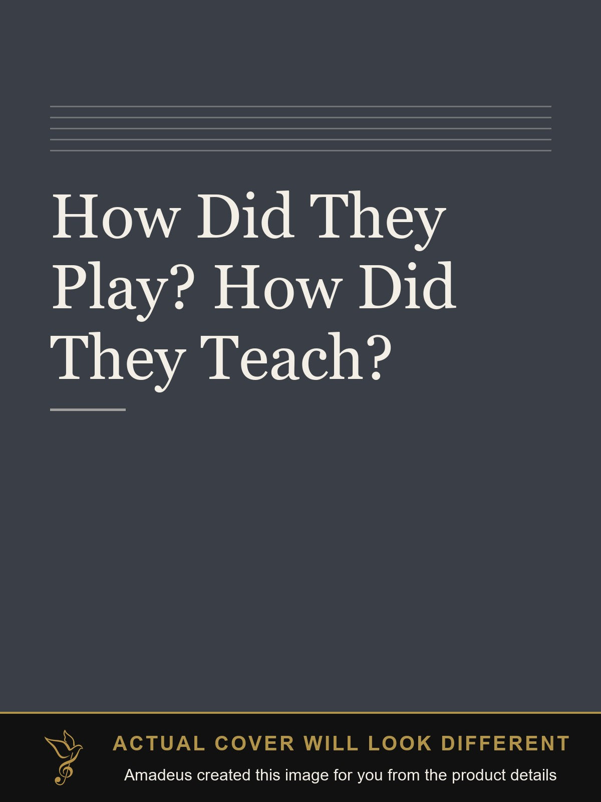 How Did They Play? How Did They Teach? - Amadeus created this image from the product details; the actual cover will look different