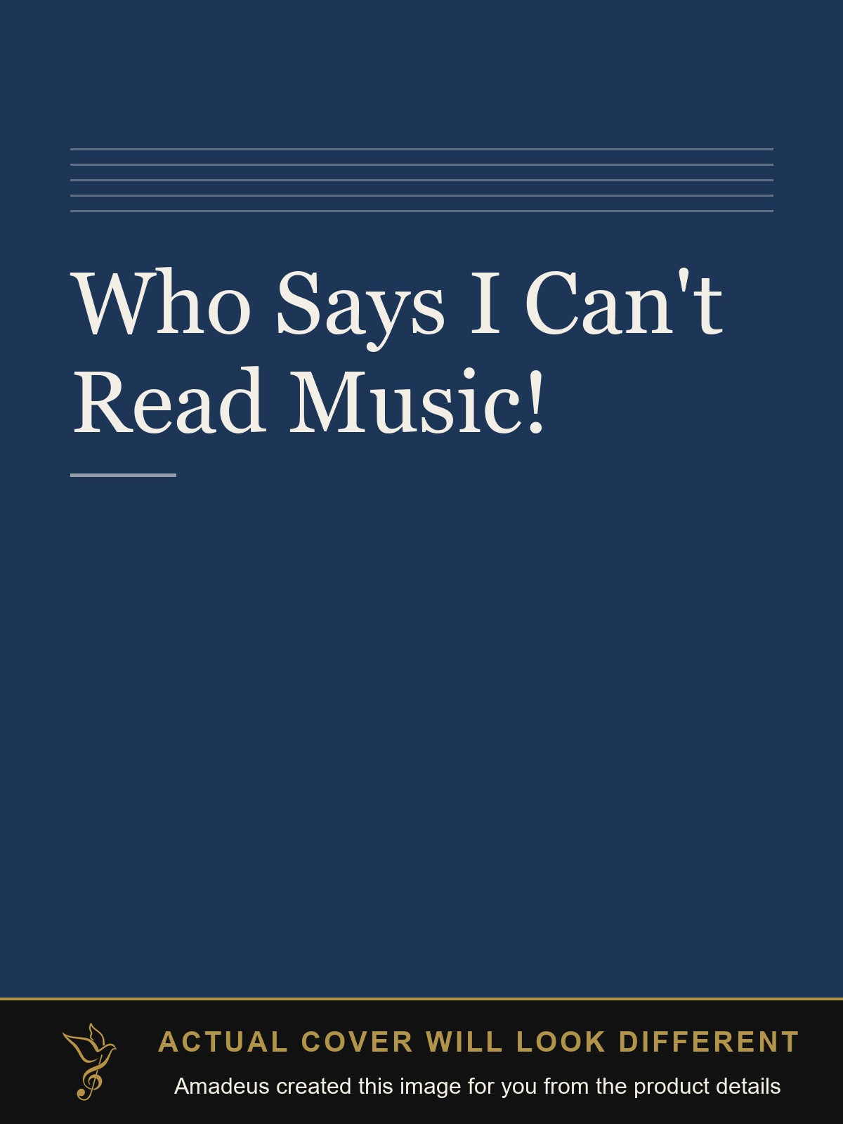 Who Says I Can't Read Music! - Amadeus created this image from the product details; the actual cover will look different