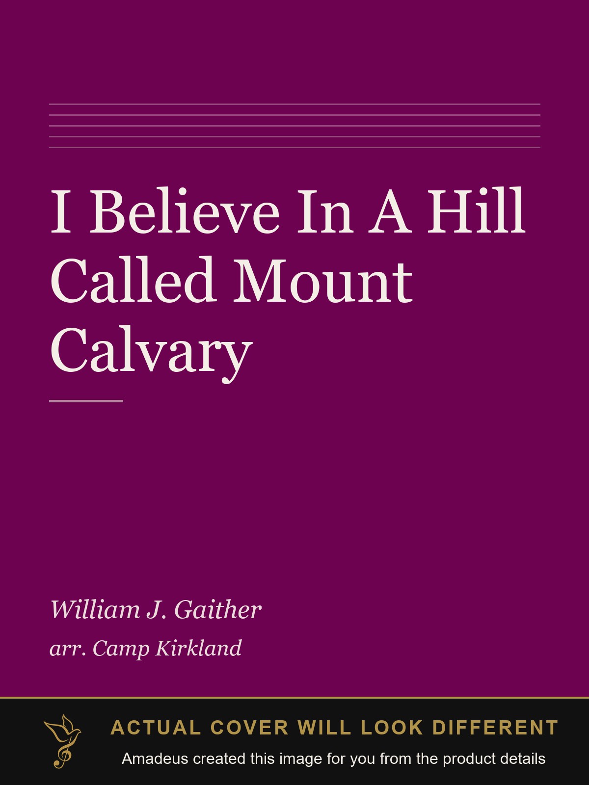 I Believe In A Hill Called Mount Calvary - Amadeus created this image from the product details; the actual cover will look different