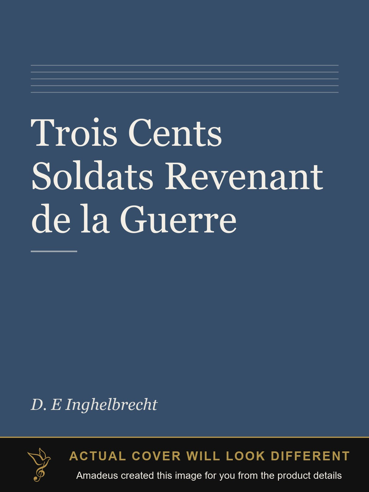 Trois Cents Soldats Revenant de la Guerre - Amadeus created this image from the product details; the actual cover will look different