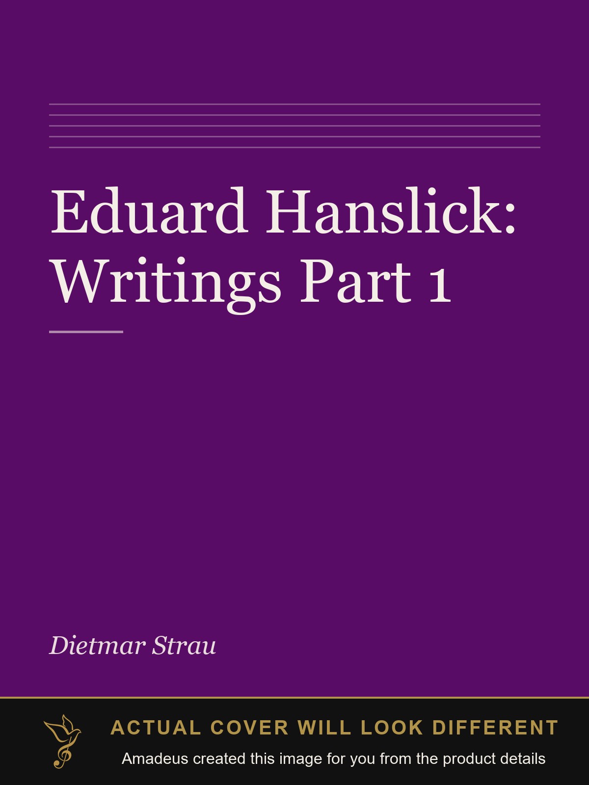 Eduard Hanslick: Writings Part 1 - Amadeus created this image from the product details; the actual cover will look different