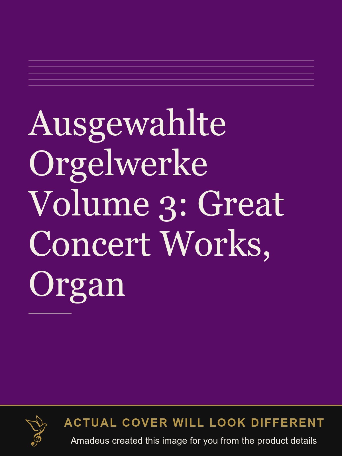 Ausgewahlte Orgelwerke Volume 3: Great Concert Works, Organ - Amadeus created this image from the product details; the actual cover will look different