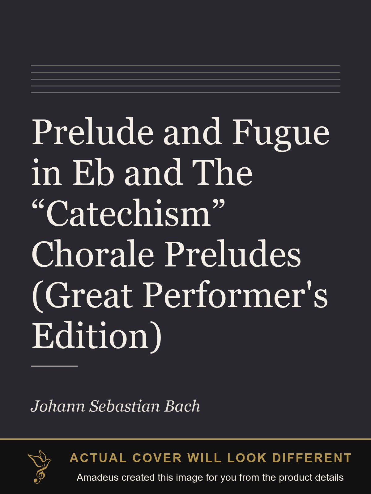 Prelude and Fugue in Eb and The “Catechism” Chorale Preludes (Great Performer's Edition) - Amadeus created this image from the product details; the actual cover will look different