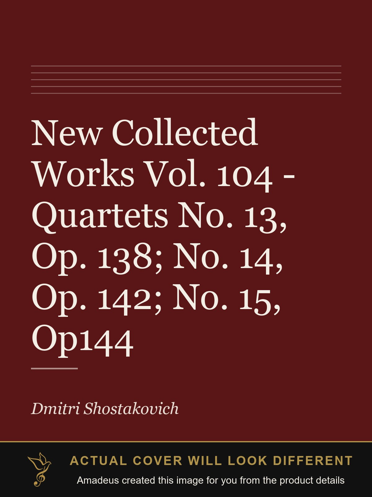 New Collected Works Vol. 104 - Quartets No. 13, Op. 138; No. 14, Op. 142; No. 15, Op144 - Amadeus created this image from the product details; the actual cover will look different