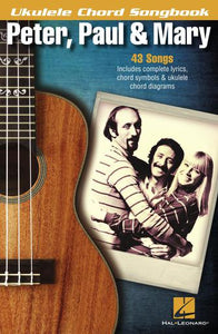 Peter, Paul & Mary - Ukulele Chord Songbook